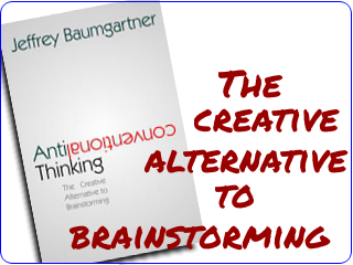 Link to my book, Anticonventional Thinking - the Creative Alternative to Brainstorming
