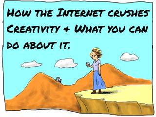 Link to cartoon story: How the Internet crushes creativity and what you can do about it