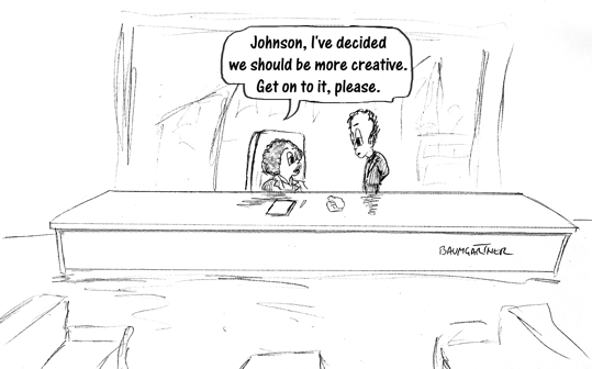 Cartoon: CEO decides to be more creative; demands underling takes care of it