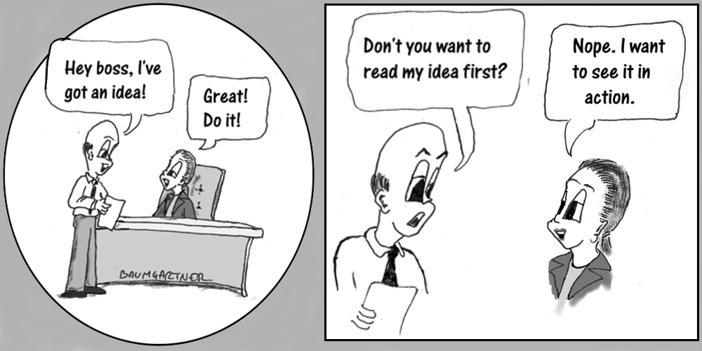Cartoon: boss does not want to read idea, she wants to see it in action.