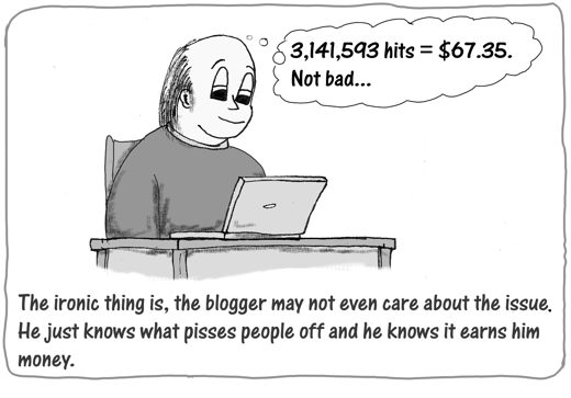 Ironically, the blogger is often not interested in the controversy - only the income potential