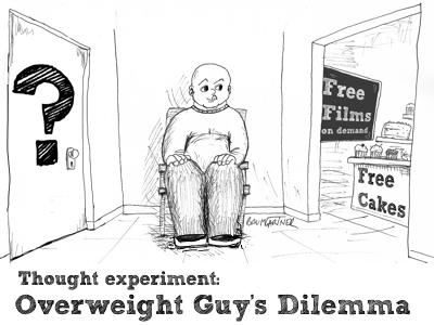 Cartoon: Thought experiment: Overweight Guy's Dilemma