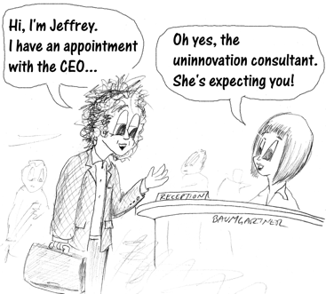 Cartoon: the Un-innovation Consultant