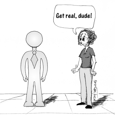 Cartoon: woman tells graphic figure to "get real"
